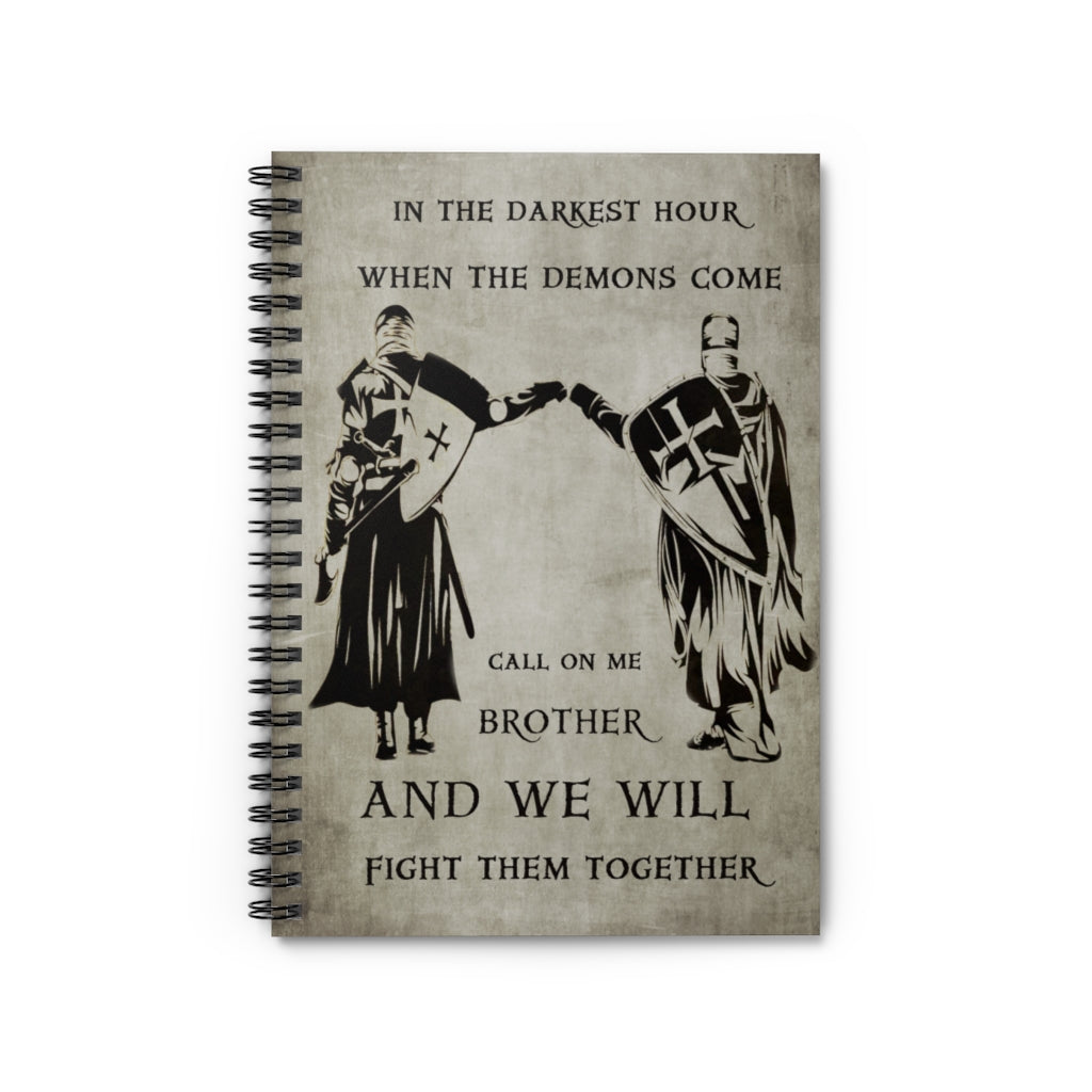 In the darkest hour when the demons come call on me brother and we will fight them together Spiral Notebook - Ruled Line