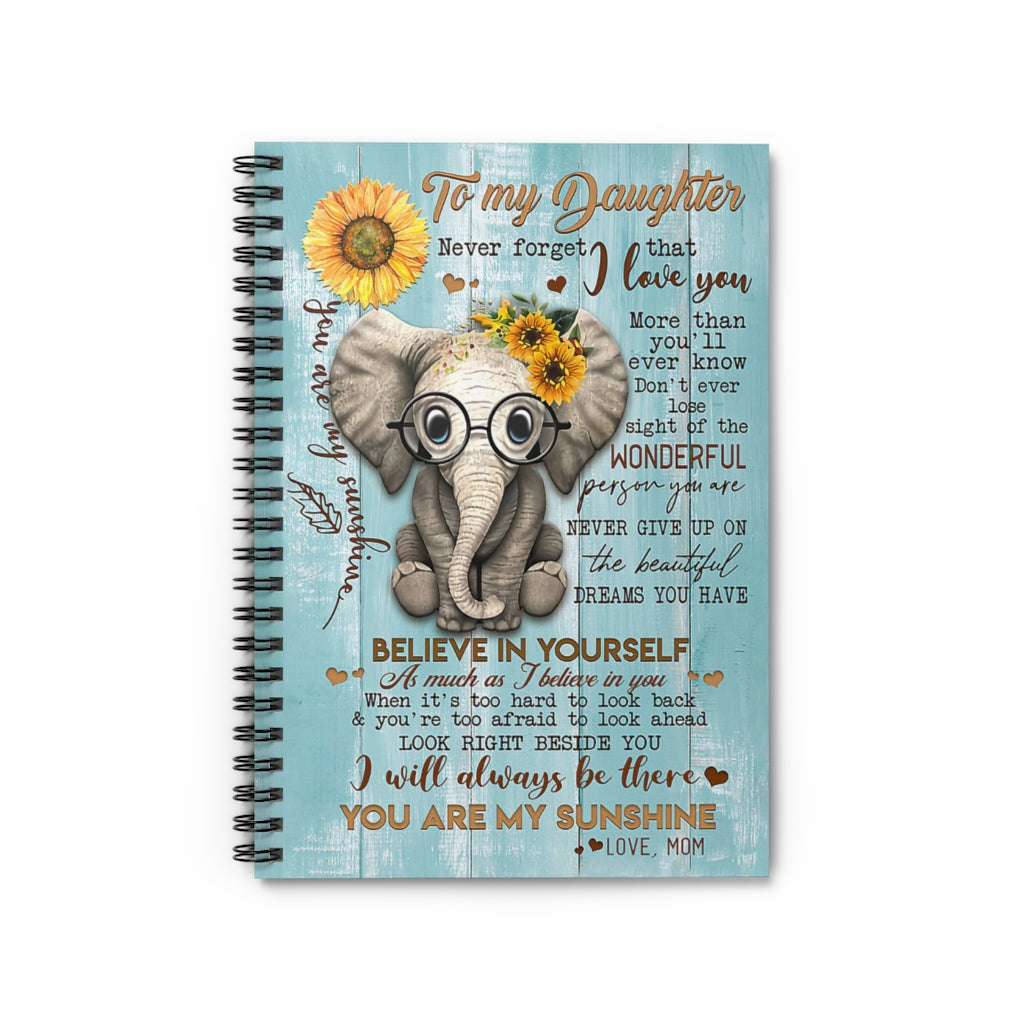 Spiral Notebook Cute Elephant To My Daughter I Will Always Be There You Are My Sunshine Love Mom Gift On Birthday Inspirational to My Daughter Baby Journal