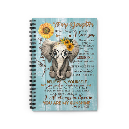 Spiral Notebook Cute Elephant To My Daughter I Will Always Be There You Are My Sunshine Love Mom Gift On Birthday Inspirational to My Daughter Baby Journal