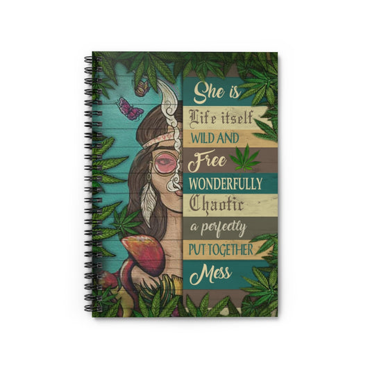 Spiral Notebook - Ruled Line Cannabis She is Life Itself Wild and Free Wonderfully Weed 420 - Gift Family Unisex Awesome On Birthday