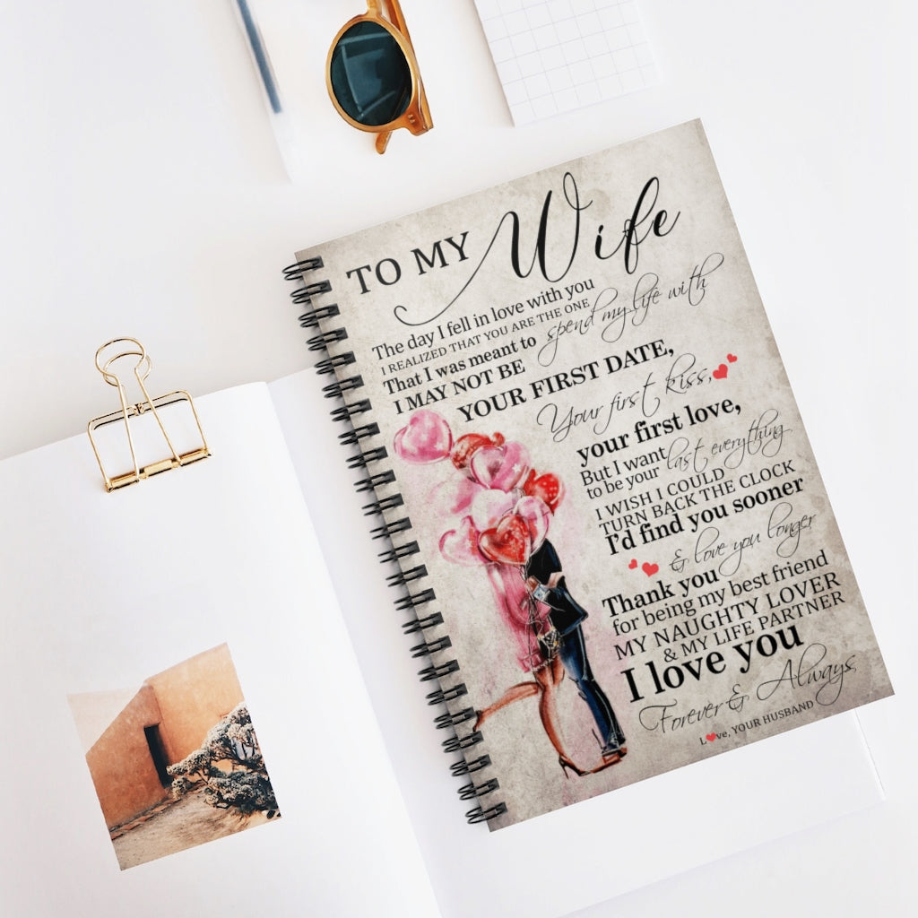 Spiral Notebook - Ruled Line Inspiration to My Wife, The Day I Fell in Love with You, I Realized That You are The one, That I was Meant to Spend My Life with Gifts for Men Women, On Birthday Xmast81