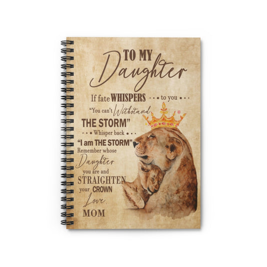 Spiral Notebook - Ruled Line to My Daughter Notebook If Fate Whispers to You Straighten Your Crown, Best Gift