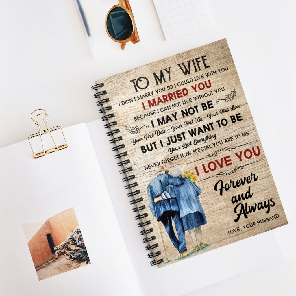 To My Wife I Didn't Marry You So I Could Live with You Keepsake Spiral Notebook Gift On Birthday, Spiral Notebook - Ruled Line