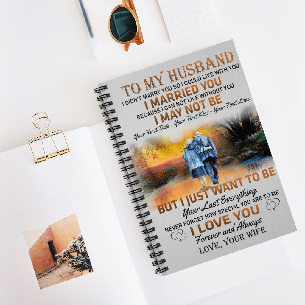 Spiral Notebook Family To My Husband I Married You I just Want to be Your Last Everything Never Forget I Love You Forever and Always Love Your Wife
