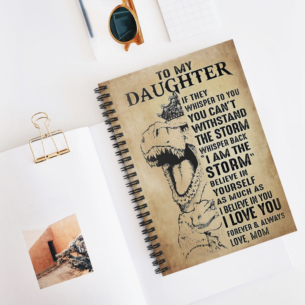 Spiral Notebook Dinosaur Wear Crown To My Daughter I Believe In You I Love You Forever And Always Family Friend Gift Unisex Awesome Happy Birthday Gift Positive Notebook