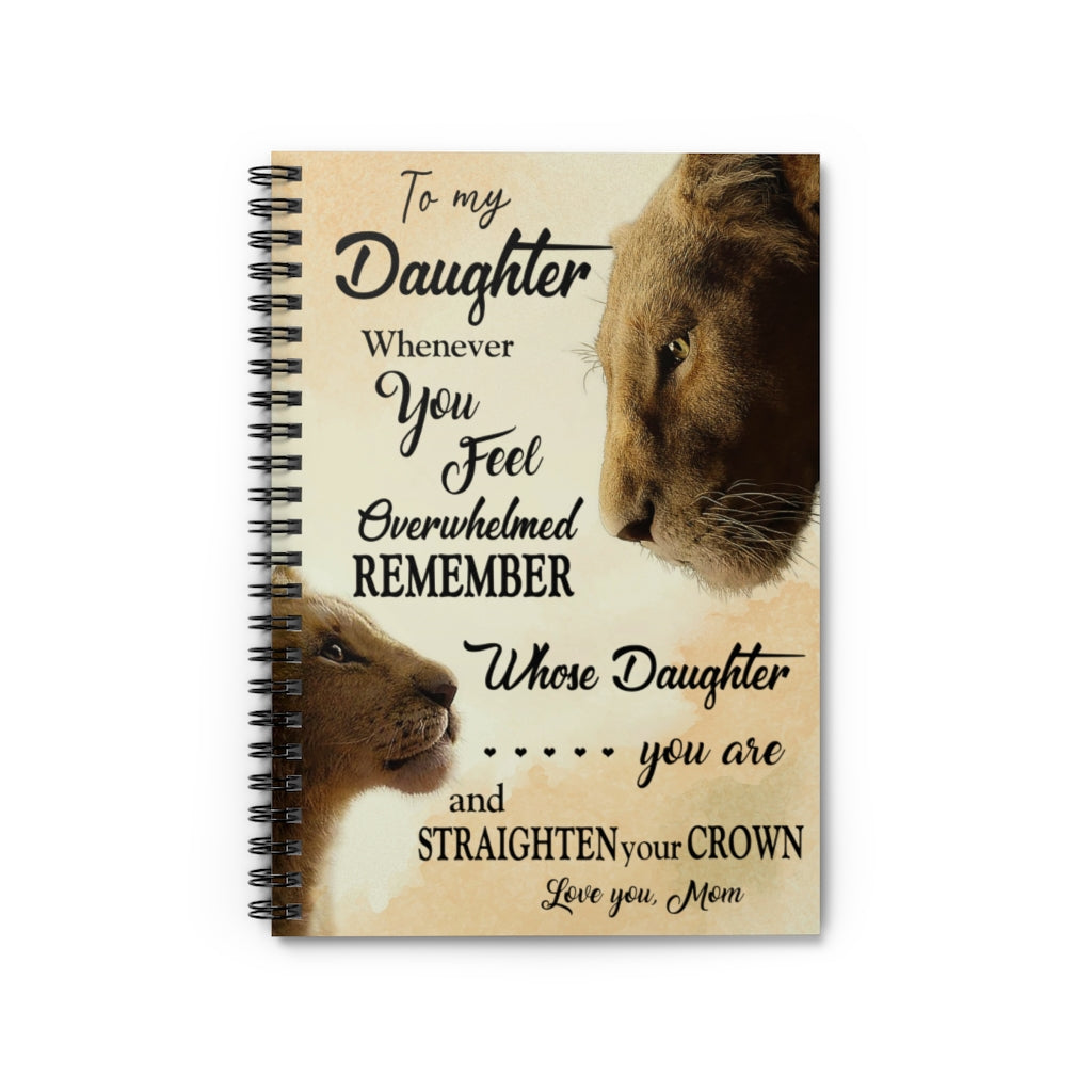 Spiral Notebook Customized Lion To My Daughter Whenever You Feel Overwhelmed Remember Whose Daughter You are and Straighten Your Crown Love Your Mom Ruled Line