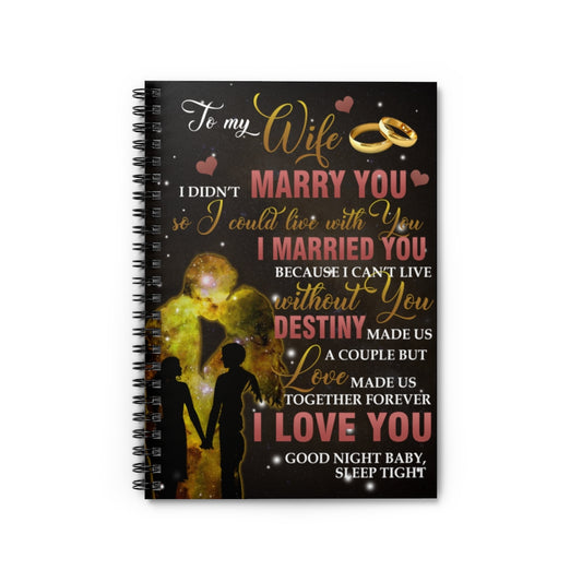Spiral Notebook To My Wife I Didn’t Marry You So I Could Live with You Husband Gift Family Awesome On Birthday Ruled Line