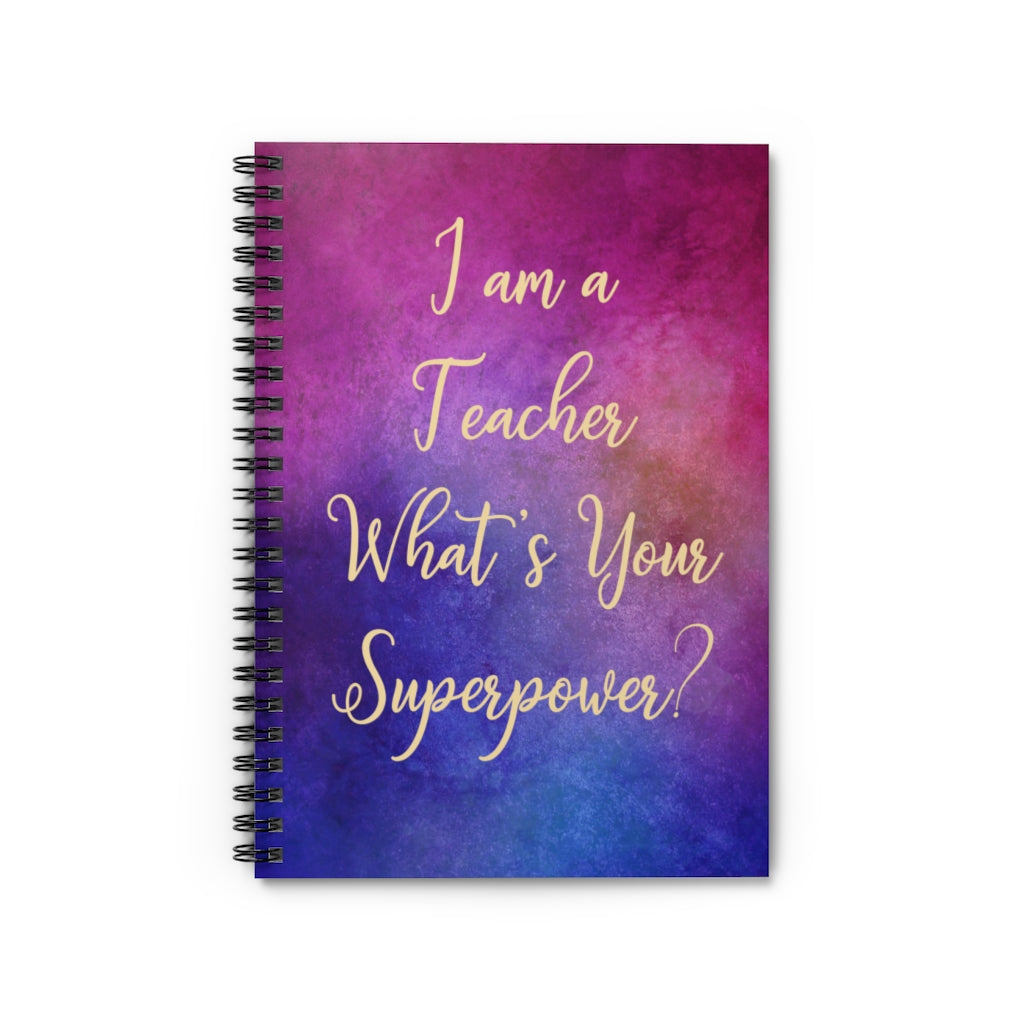 Family Friend Gift Unisex I Am A Teacher What Is You'R Super Power Teacher Appreciation, Teacher, What Is You Superpower, Teacher Gift, Spiral Notebook - Ruled Line Personalized Notebook, Wide Rule