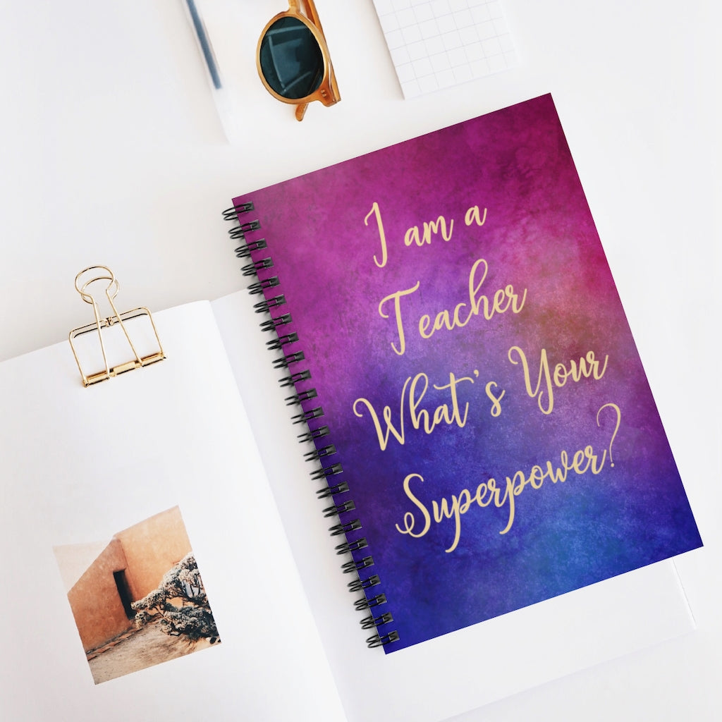 Family Friend Gift Unisex I Am A Teacher What Is You'R Super Power Teacher Appreciation, Teacher, What Is You Superpower, Teacher Gift, Spiral Notebook - Ruled Line Personalized Notebook, Wide Rule