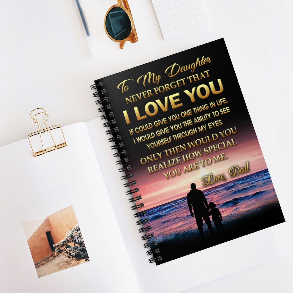 Spiral Notebook - Ruled Line Customized Daughter From Dad Never Forget That I Love You - If I Could Give You One Thing Perfect Happy Birthday Gift