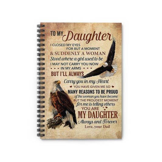 Spiral Notebook The Eagle – To My Daughter, I Closed My Eyes For But A Moment And Suddenly A Woman Mum Gift New Parents Gift Ideas Gift On Birthday