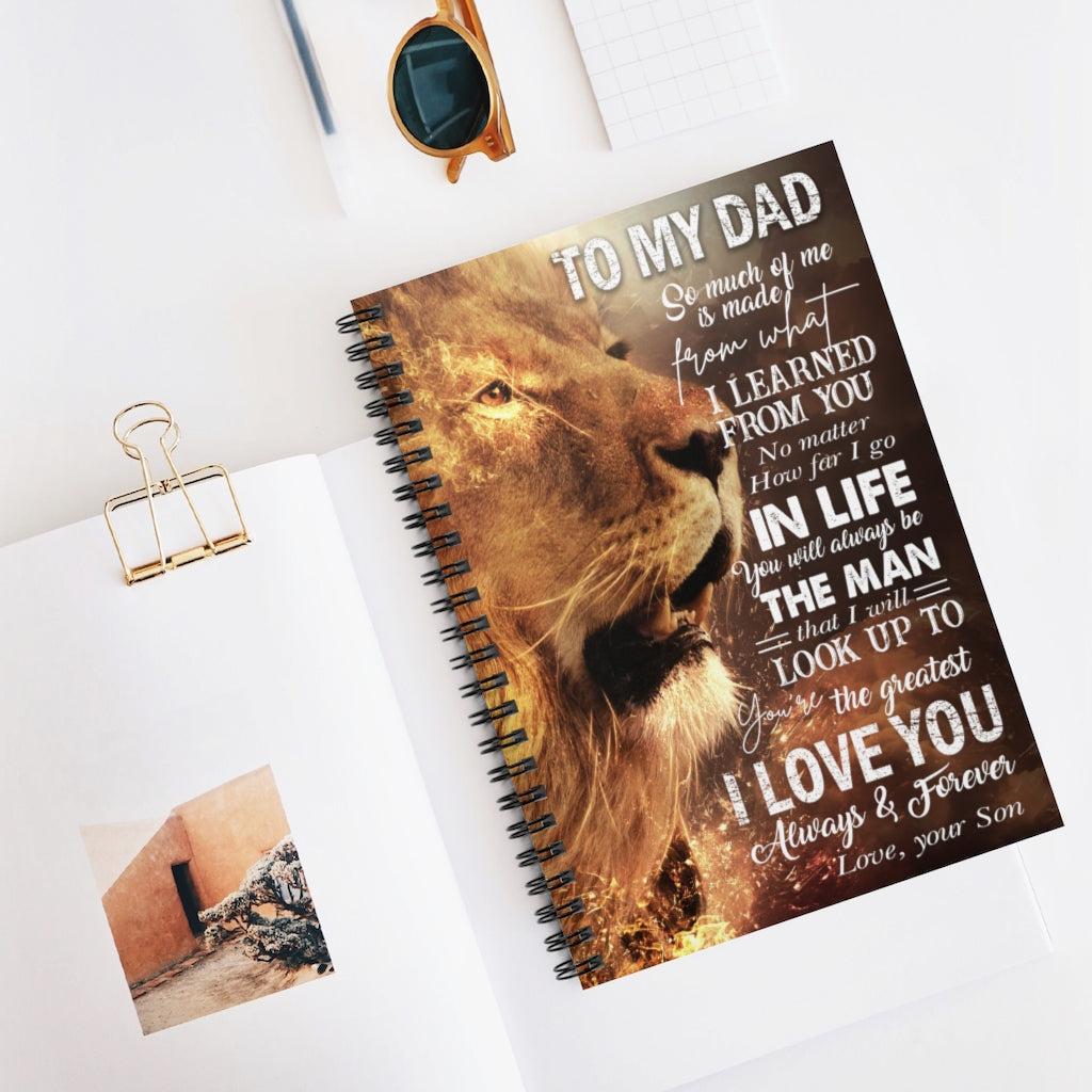 Spiral Notebook Gifts Custom Lion to My Dad I Learned from You I Go in Life You Will Always Be The Man You're The Greatest I Love You Always Love Your Son Ruled Line