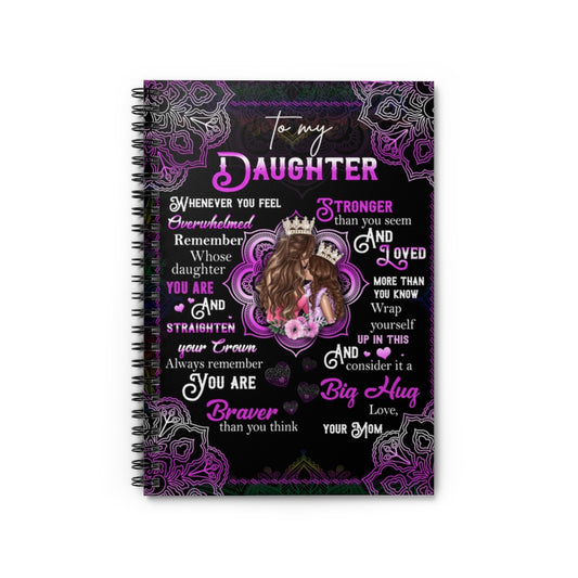 Spiral Notebook Family To My Daughter Whenever You Feel Overwhelmed Remember Whose Daughter You are & Straighten Your Crown Always Love Your Mom Gift Unisex Ruled Line
