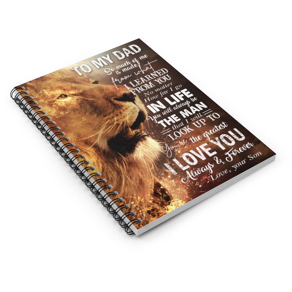 Spiral Notebook Gifts Custom Lion to My Dad I Learned from You I Go in Life You Will Always Be The Man You're The Greatest I Love You Always Love Your Son Ruled Line
