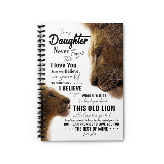 Spiral Notebook Lion to My Daughter Never Forget That I Love You I Believe in This Old Lion I can Promise to Love You for The Rest of Mine Love Dad Ruled Line