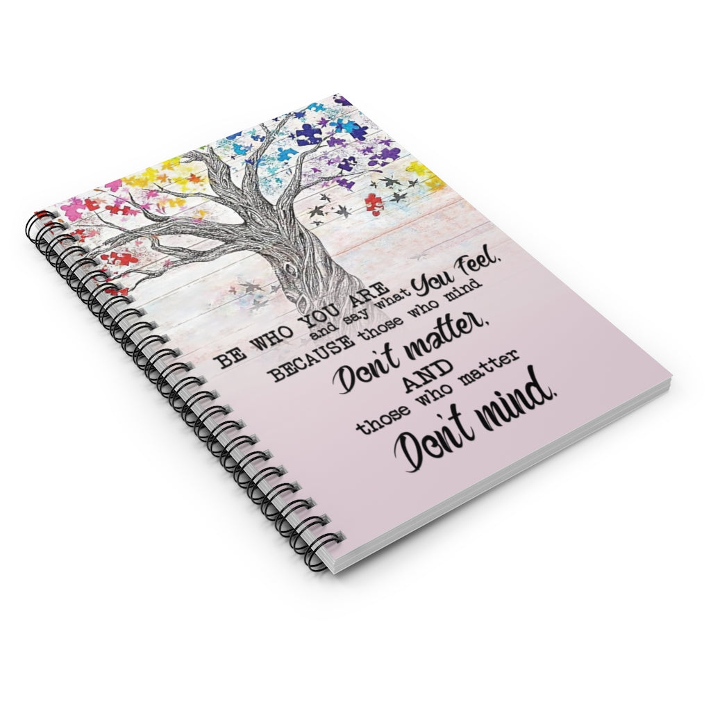 Spiral Notebook - Ruled Line Motivational gift Tree Poster Be Who You Are And Say What You Feel Because Those Who Mind Don't Matter And Those Who Matter Don't Mind Awesome Birthday Perfect