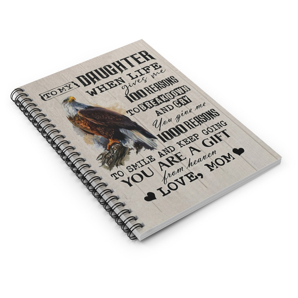 Spiral Notebook  The Eagle – To My Daughter, When Life Gives Me 100 Reasons To Break Down And Cry Personalized Gift Stationery Gift Positive Notebook Family Friend Gift Unisex