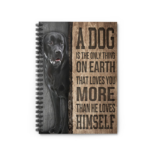 Spiral Notebook A Dog Is The Only Thing On Earth Labrador Retriever Inspirational Ideas Premium Gift Family Awesome On Birthday Motivational gift Family