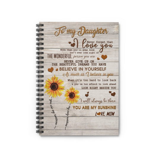 Spiral Notebook To My Dad Sunflower To My Daughter Never Forget That I Love You Believe in Yourself I Will Always be There You are My Sunshine Love mom On Birthday, Christmas Ruled Line
