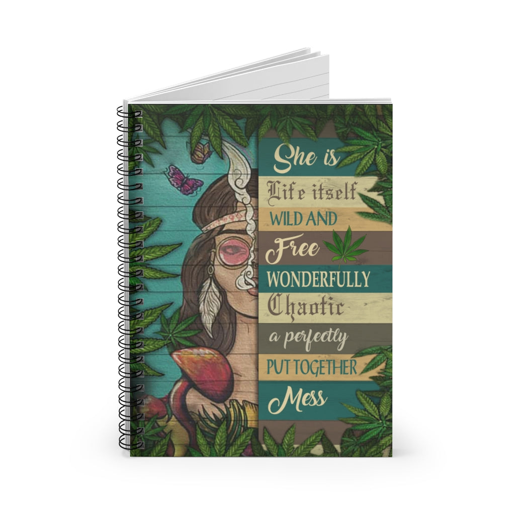 Spiral Notebook - Ruled Line Cannabis She is Life Itself Wild and Free Wonderfully Weed 420 - Gift Family Unisex Awesome On Birthday