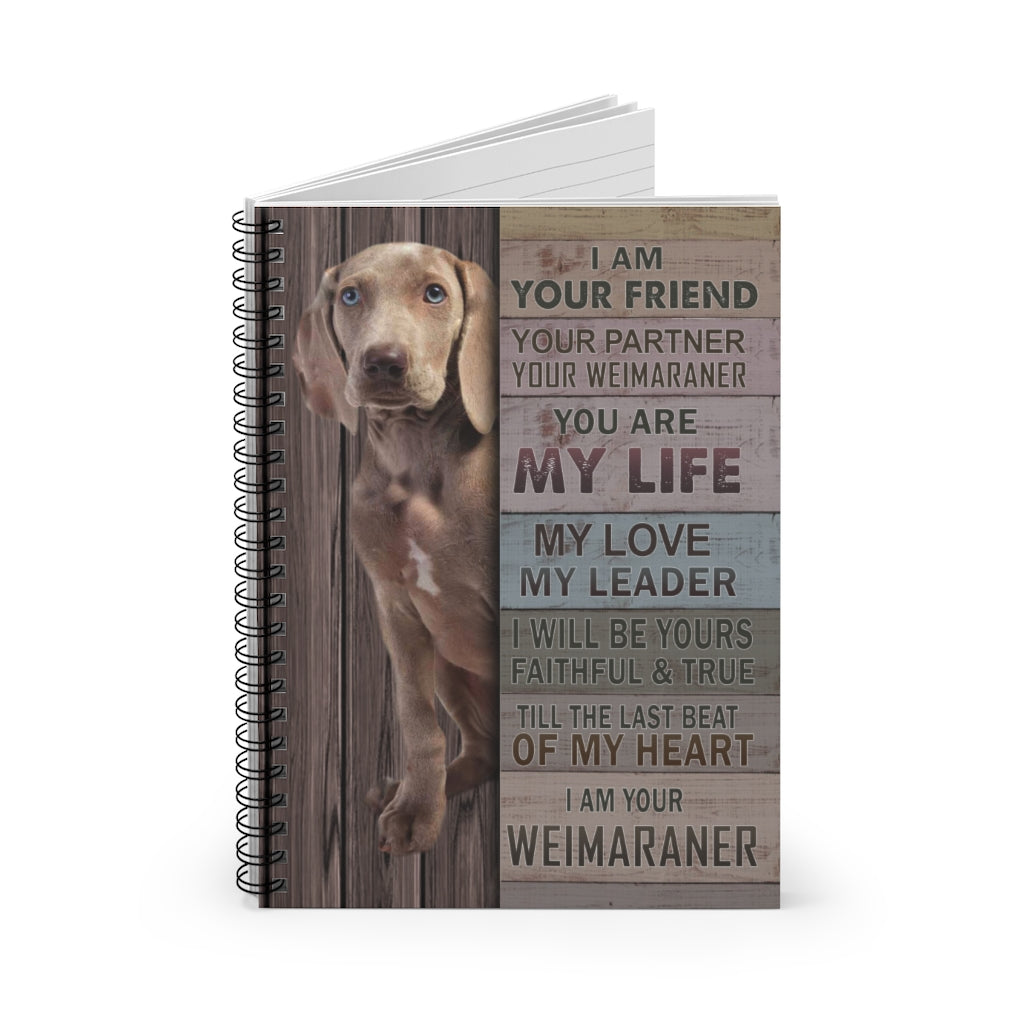 Spiral Notebook - Ruled Line I Am Your Friend Your Partner Your Weimaraner Gallery Wrapped – Gift Family Unisex Awesome On Birthday