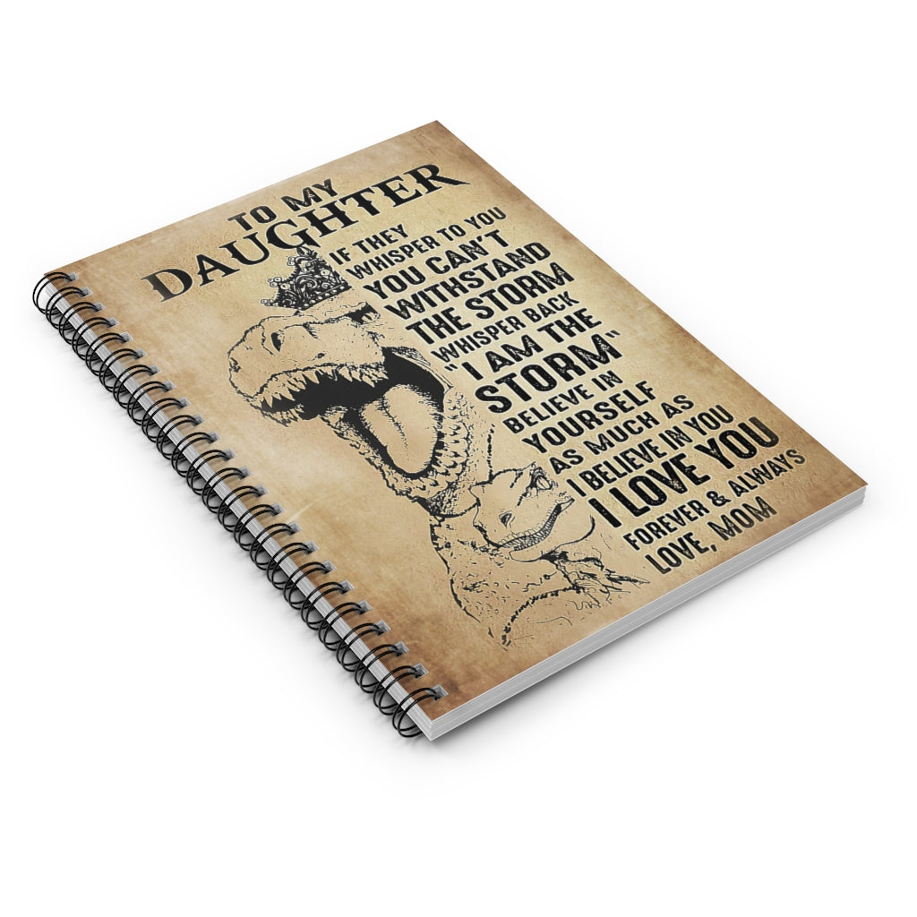 Spiral Notebook Dinosaur Wear Crown To My Daughter I Believe In You I Love You Forever And Always Family Friend Gift Unisex Awesome Happy Birthday Gift Positive Notebook