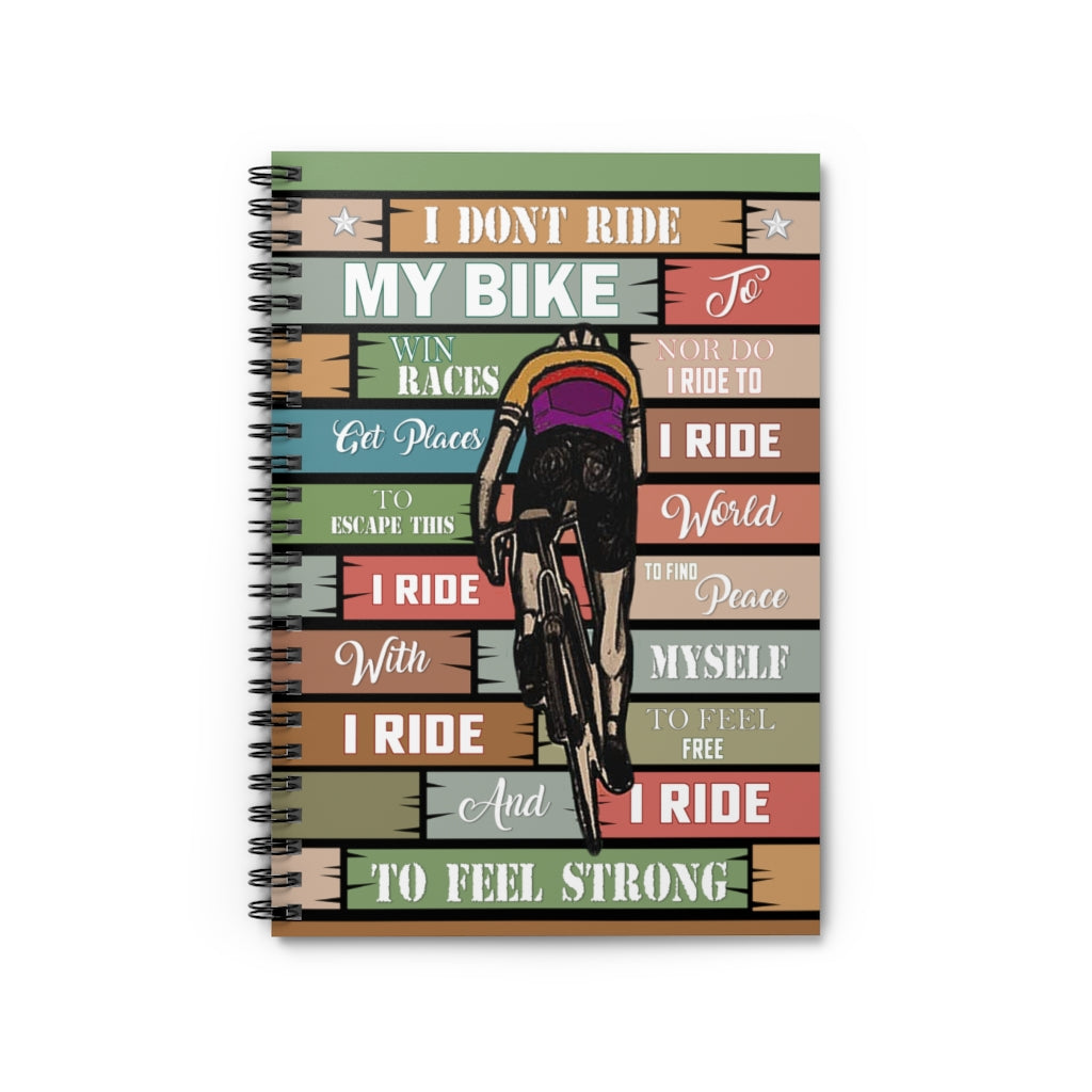 Spiral Notebook - Ruled Line Inspirational I Don’t My Bike to Win Races I Ride My Bike to Feel Strong Wall Art Perfect Happy Birthday Gift On Christmas, Birthday