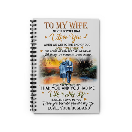 Spiral Notebook - Ruled Line To My Wife Never Forget That You I Love You Because You are My Life Love Your Husband Satin Personalized Gift Stationery Gift Personalized Notebook