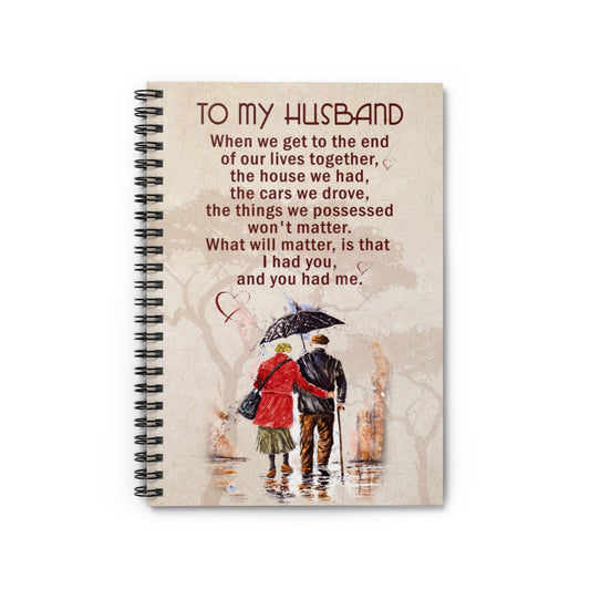 Spiral Notebook To my Husband when we get to the end of our lives together Inspirational Ideas Premium Gift Family Awesome On Birthday