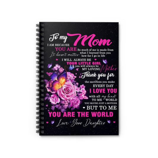 Spiral Notebook Butterfly to My Mom I Am Because You are So Much of Me is Made from What I Learned from You Love Your Daughter Ruled Line