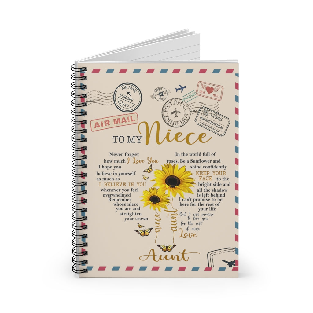 Spiral Notebook - Ruled Line Sunflower to My Niece Never Forget How Much I Love You I Hope You Believe in Yourself as Much as I Believe in You Love