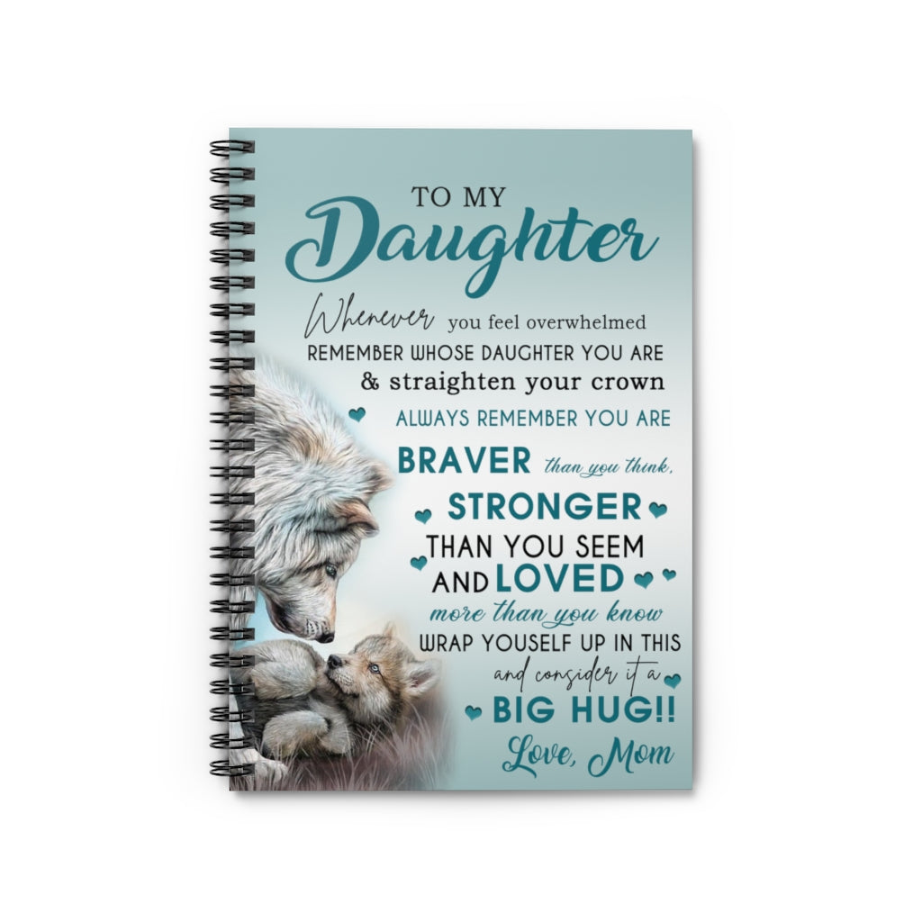 Spiral Notebook Wolf to My Daughter Whenever You Feel Overwhelmed Remember Whose Daughter You are & Straighten Your Crown Always You are Love Mom Gift Unisex Ruled Line