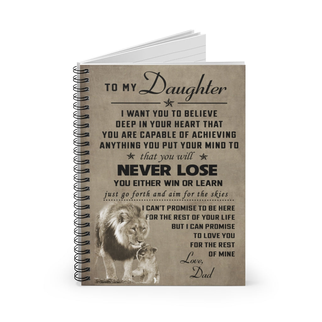 Spiral Notebook Inspirational Lion To my daughter I want you to believe that you will never lose you either win or learn for the rest of mine love Dad Ruled Line