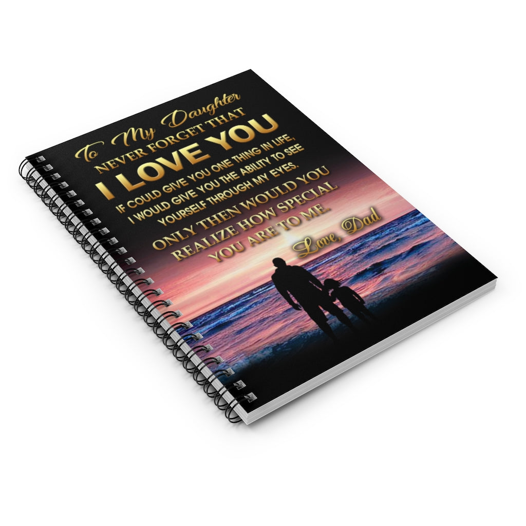 Spiral Notebook - Ruled Line Customized Daughter From Dad Never Forget That I Love You - If I Could Give You One Thing Perfect Happy Birthday Gift