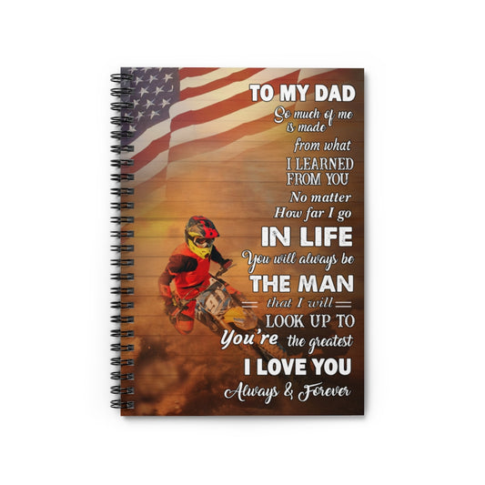 Spiral Notebook Motorcycle Poster To My Dad So Much Of Me Is Made From What I Learned From You No Matter How Far I Go In Life I Love You Always for Family Notebook Happy Birthday Gift on Christmas Ruled Line