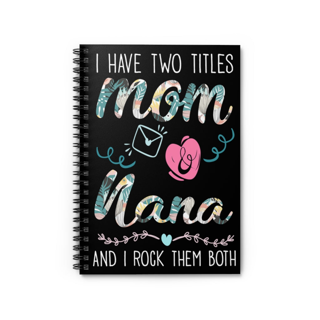 Spiral Notebook - Ruled Line Gifts Custom I Have Two Titles Mom And Nana -Personalized Notebook Keepsake Spiral Notebook Gift On Birthday