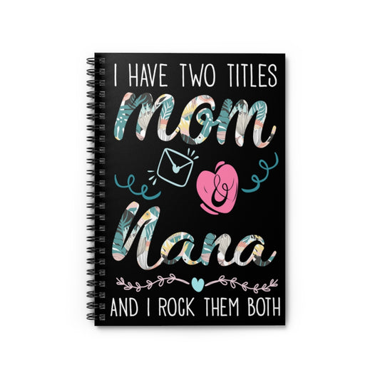 Spiral Notebook - Ruled Line Gifts Custom I Have Two Titles Mom And Nana -Personalized Notebook Keepsake Spiral Notebook Gift On Birthday