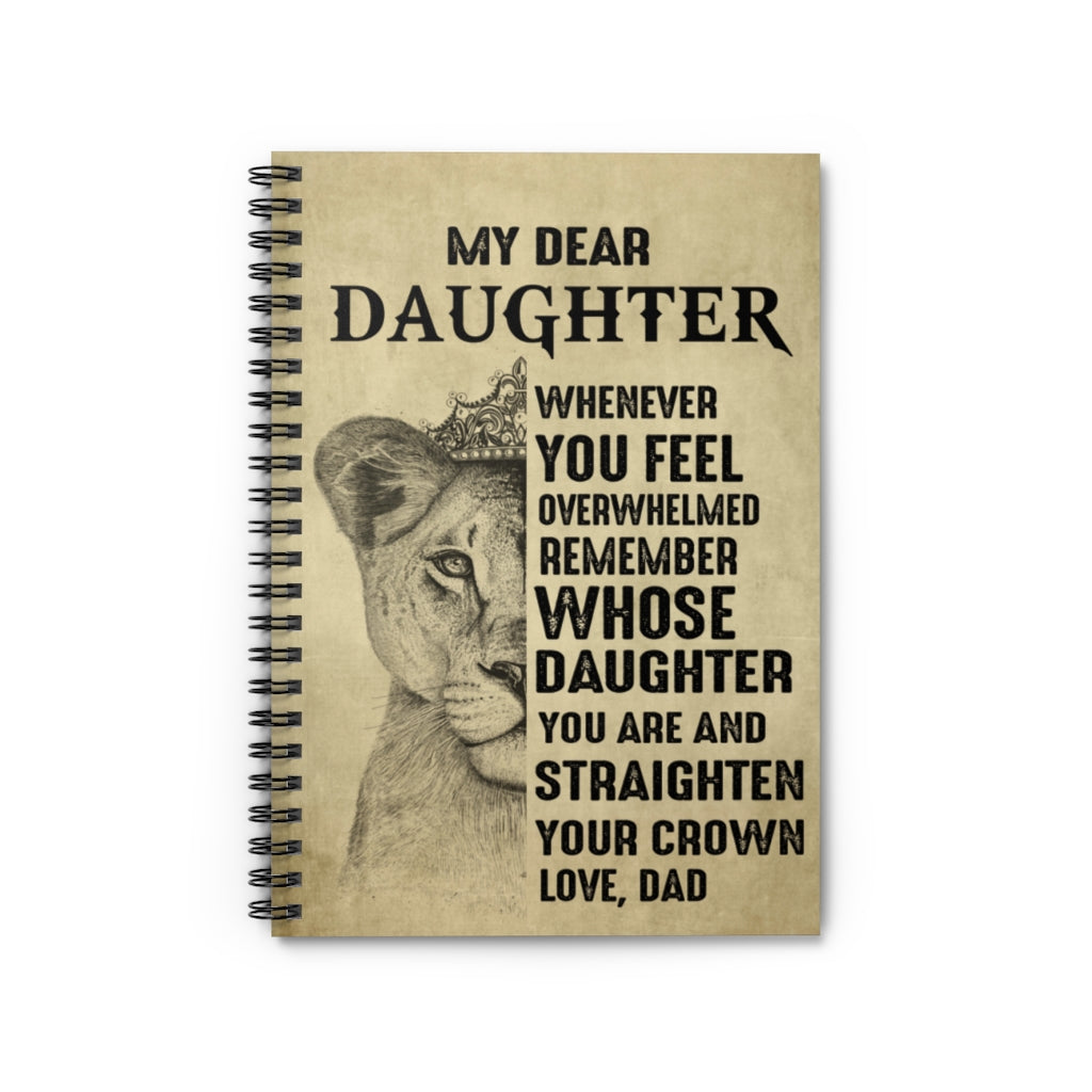 Lion King My Dear Daughter Whenever You Feel Overwhelmed Remember Whose Daughter You are Love Dad Spiral Notebook - Ruled Line