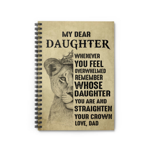 Lion King My Dear Daughter Whenever You Feel Overwhelmed Remember Whose Daughter You are Love Dad Spiral Notebook - Ruled Line