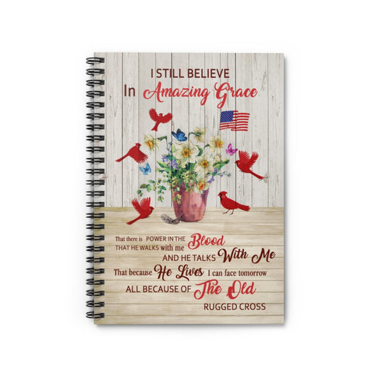 Birthday Gifts Gifts Wall Hanging I Still Believe in Amazing Grace That There is Power in The Blood Cardinal American Flag Awesome Print Spiral Notebook - Ruled Line