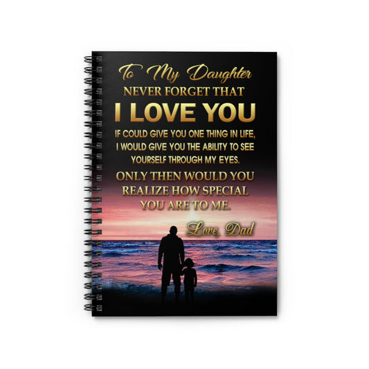 Spiral Notebook - Ruled Line Customized Daughter From Dad Never Forget That I Love You - If I Could Give You One Thing Perfect Happy Birthday Gift
