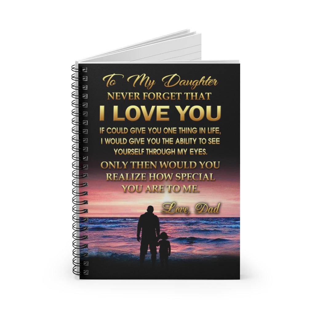 Spiral Notebook - Ruled Line Customized Daughter From Dad Never Forget That I Love You - If I Could Give You One Thing Perfect Happy Birthday Gift
