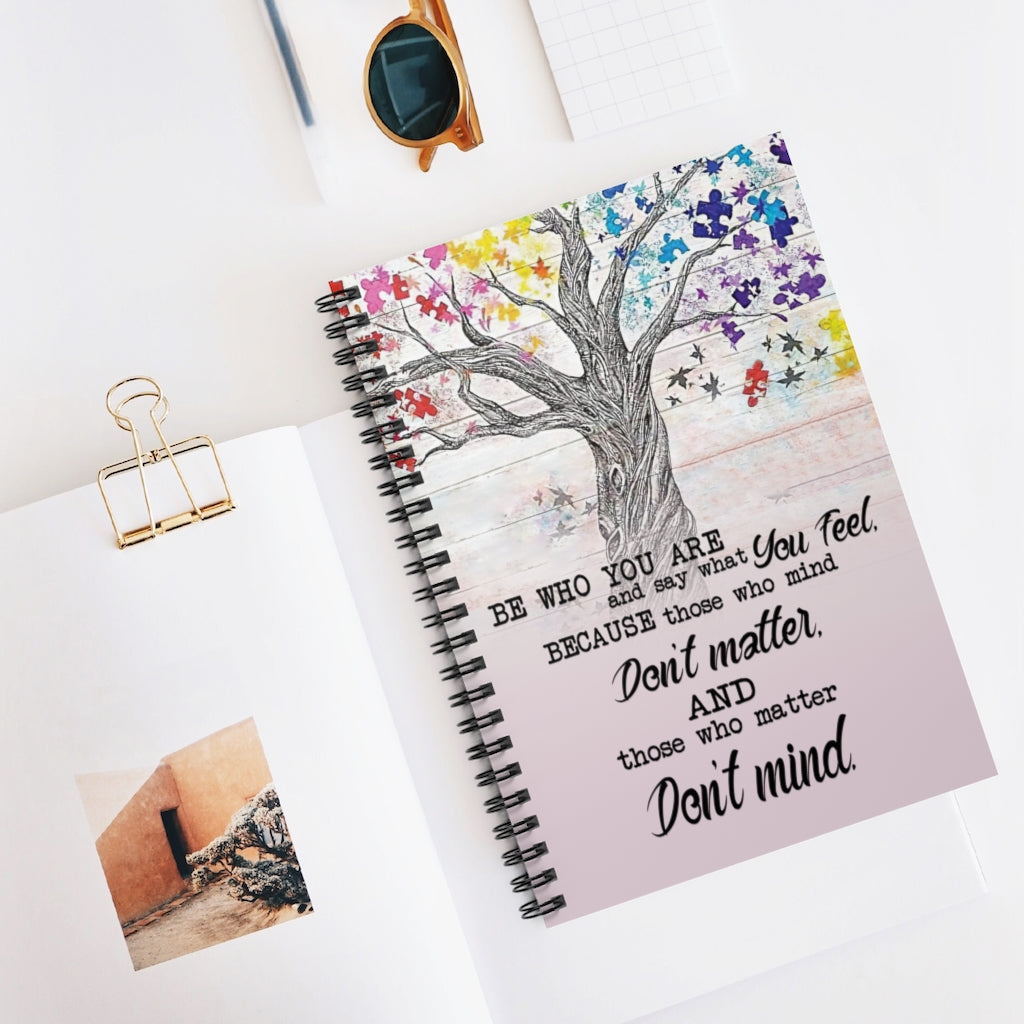 Spiral Notebook - Ruled Line Motivational gift Tree Poster Be Who You Are And Say What You Feel Because Those Who Mind Don't Matter And Those Who Matter Don't Mind Awesome Birthday Perfect
