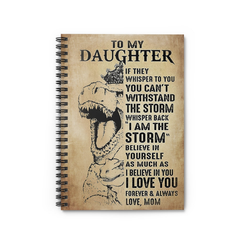 Spiral Notebook Dinosaur Wear Crown To My Daughter I Believe In You I Love You Forever And Always Family Friend Gift Unisex Awesome Happy Birthday Gift Positive Notebook