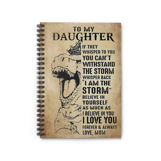Spiral Notebook Dinosaur Wear Crown To My Daughter I Believe In You I Love You Forever And Always Family Friend Gift Unisex Awesome Happy Birthday Gift Positive Notebook