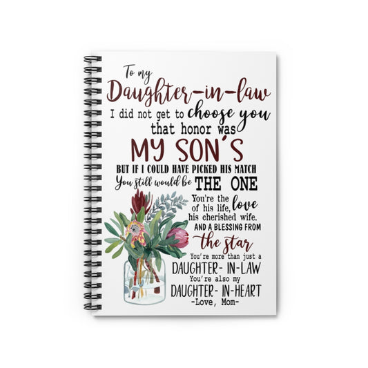 Spiral Notebook - Ruled Line To my daughter in law I did not get to choose you that honor was my son's but if I could have picked his match Baby Journal