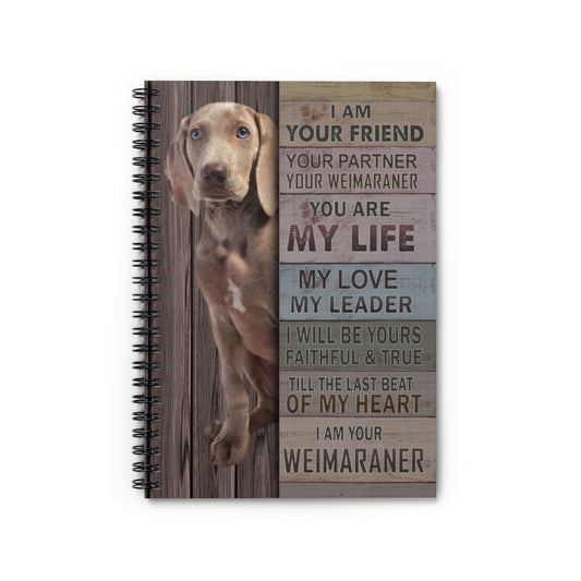 Spiral Notebook - Ruled Line I Am Your Friend Your Partner Your Weimaraner Gallery Wrapped – Gift Family Unisex Awesome On Birthday