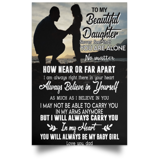 to My Beautiful Daughter Poster You Will Always Be My Girl Gifts for Daughter from Dad Wall Decor, Wall Art Unframed Poster Prints Bedroom, Kitchen and Dining Room Décor, Birthday Gifts for Her 16x24 POSPO Satin Portrait Poster