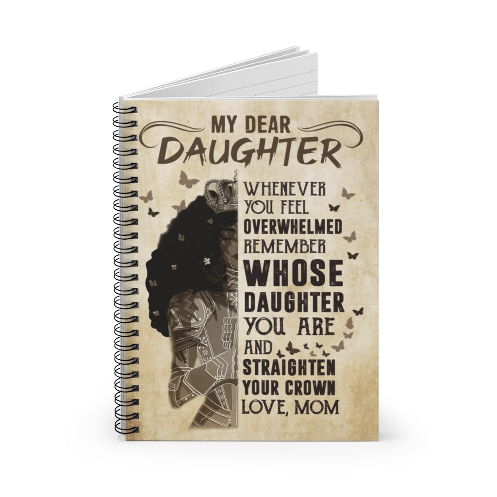 Dear Daughter Whenever You Feel Overwhelmed Remember Whose Daughter You are – to My Daughter Gift Family Unisex Awesome On Birthday, Spiral Notebook - Ruled Line