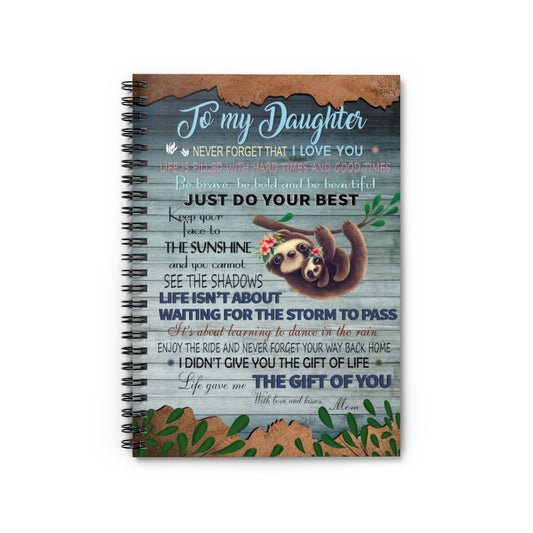 Spiral Notebook Motivational gift Sloth To My Daughter Never Forget That I Love You Just Do Your Best Life Gave Me The Gift Of You With Love And Kisses Mom Awesome Birthday Perfect Happy Birthday Gift Ruled Line